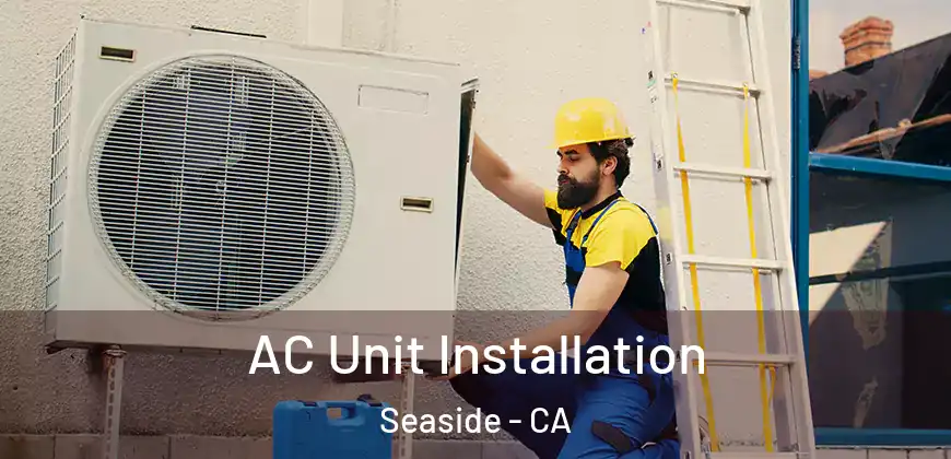 AC Unit Installation Seaside - CA