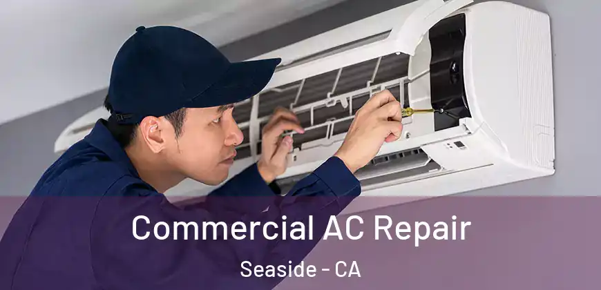  Commercial AC Repair Seaside - CA