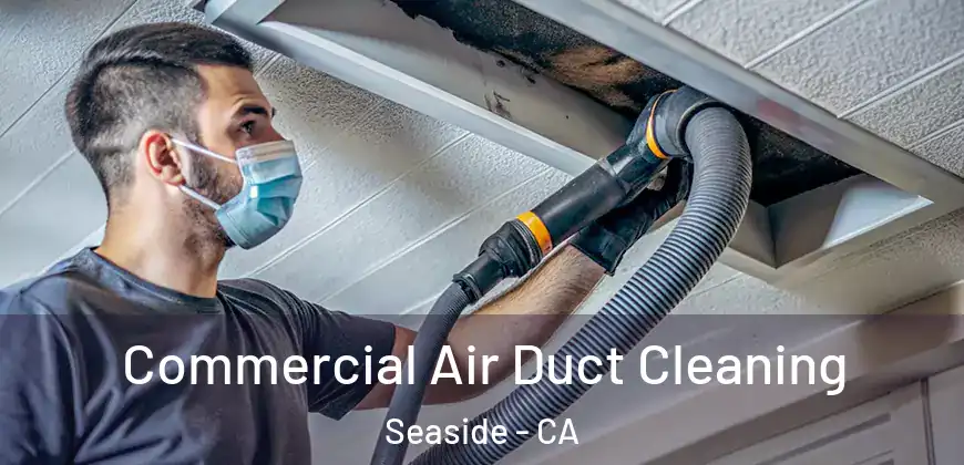  Commercial Air Duct Cleaning Seaside - CA