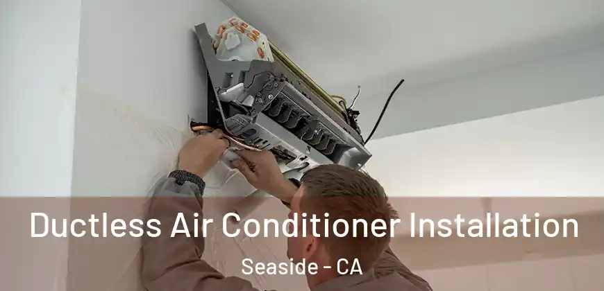  Ductless Air Conditioner Installation Seaside - CA