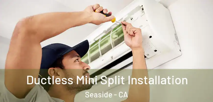  Ductless Mini Split Installation Seaside - CA
