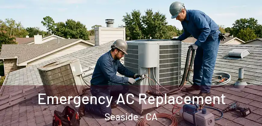  Emergency AC Replacement Seaside - CA