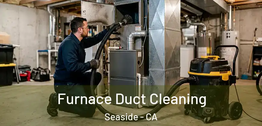 Furnace Duct Cleaning Seaside - CA