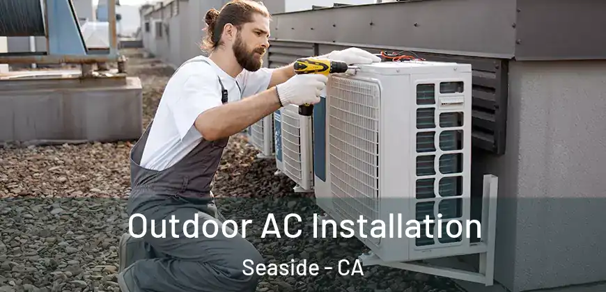 Outdoor AC Installation Seaside - CA